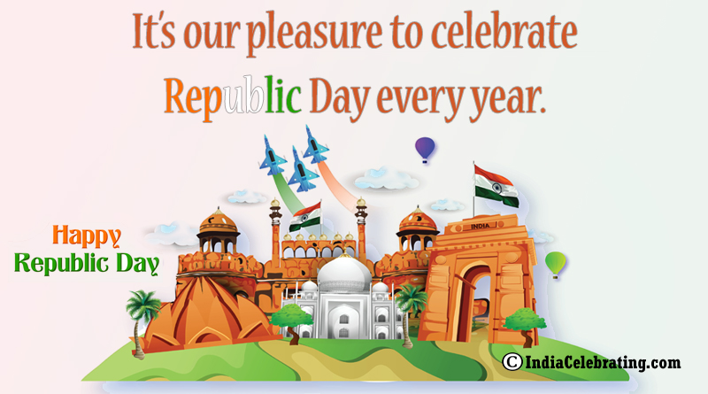 it’s our pleasure to celebrate Republic Day every year happy Republic Day