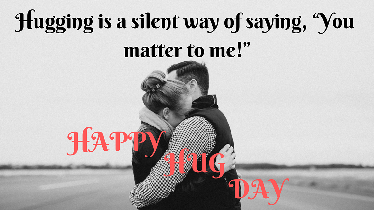 hugging is a silent way of saying you matter to me happy hug day