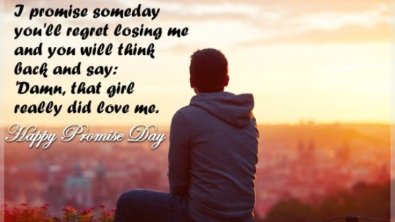 i promise someday you’ll regret losing me happy promise day