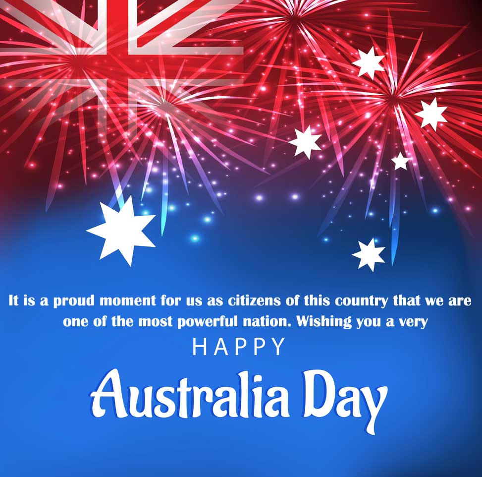 it is a proud moment for us as citizens of this country that we are one of the most powerful nation. wishing you a very happy australia day