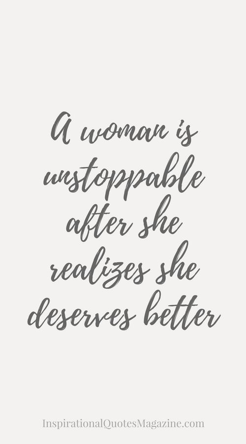 a woman is unstopplable after she realizes she deserves better