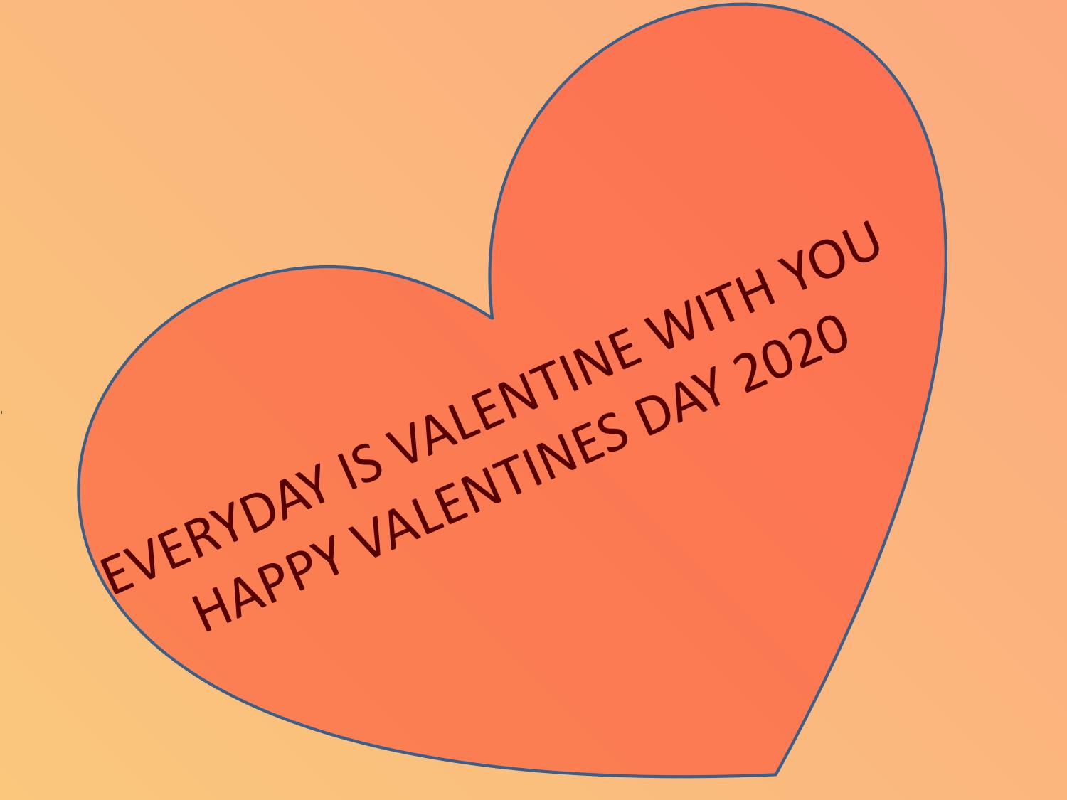 every day is valentine with you happy valentine’s day 2020