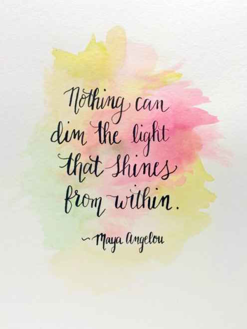 nothing can dim the light that shines from within. maya angelou