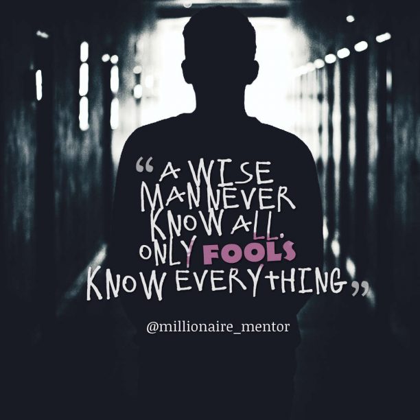 a wise man never know all only fools know everything