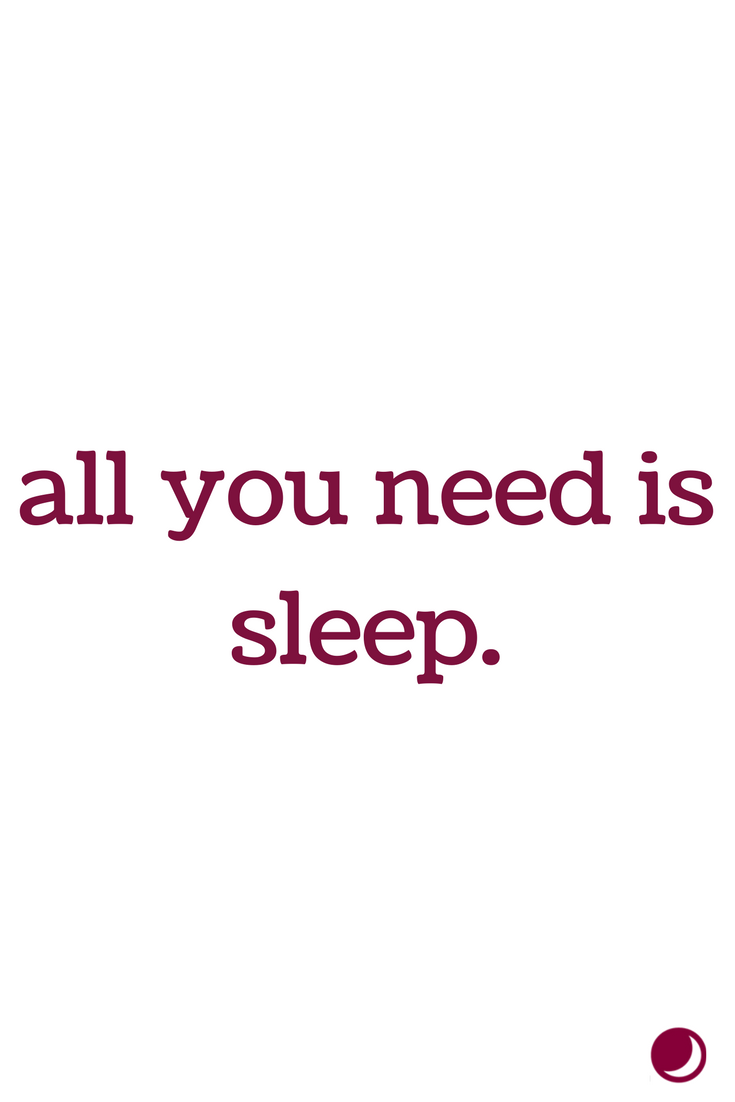 all you need is sleep