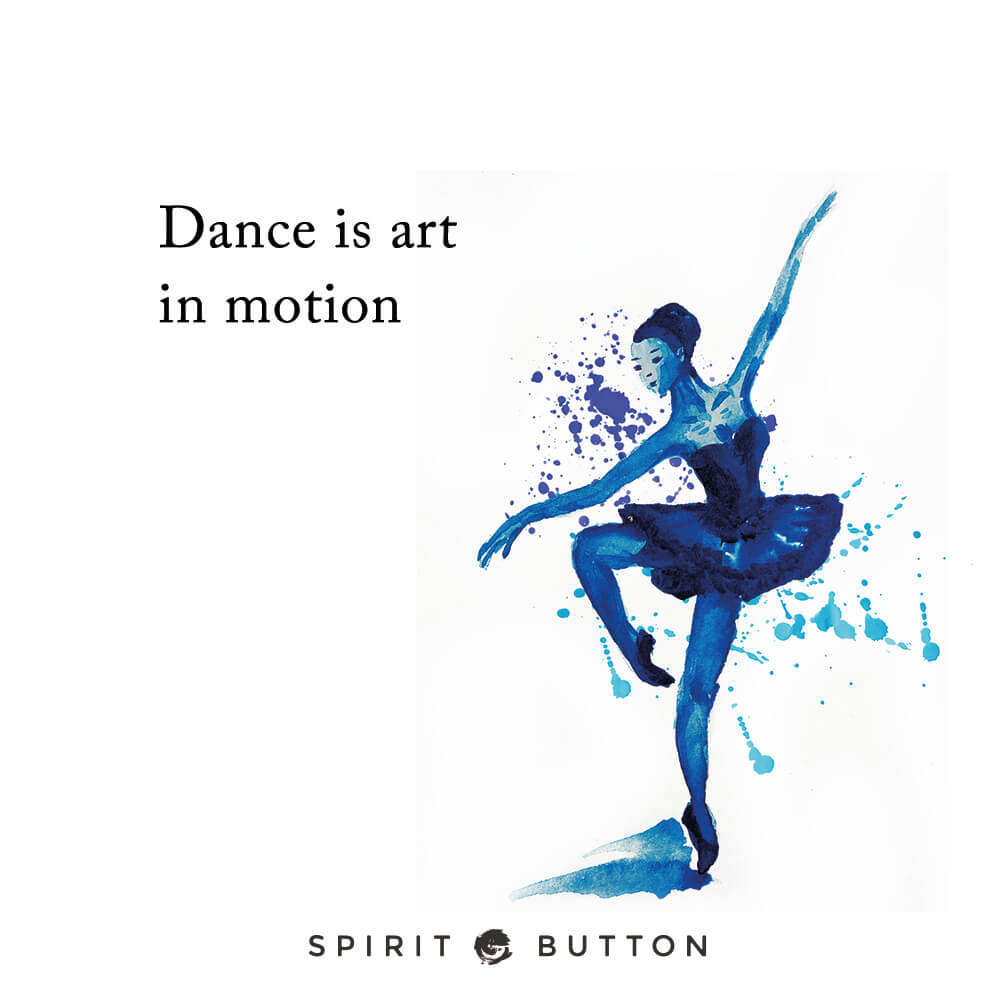 dance is art in motion.