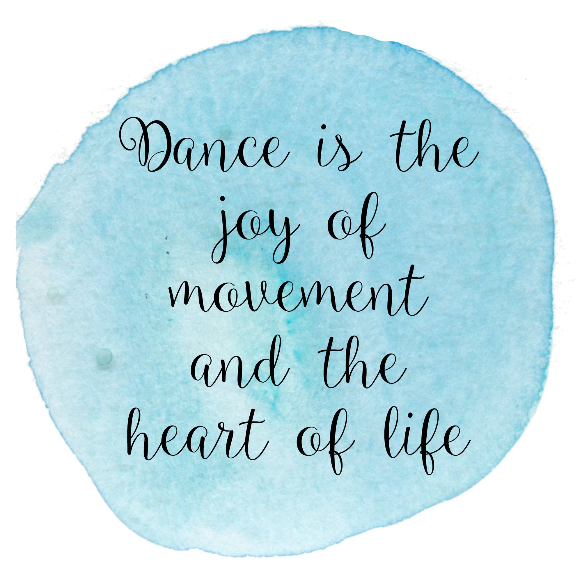 dance is the joy of movement and the heart of life