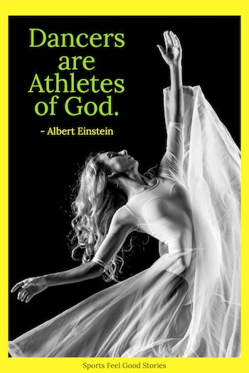 dancers are athletes of god. albert einstein