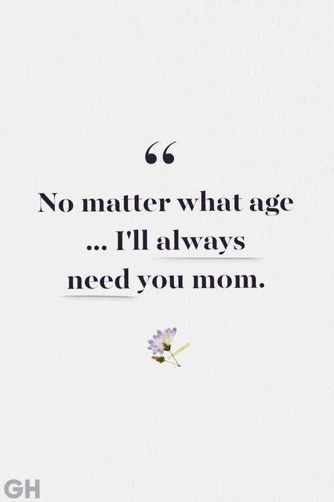 no matter what age i’ll always need you mom