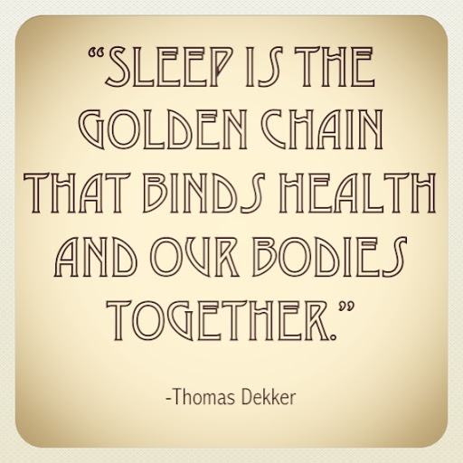 sleep is the golden chain that binds health and our bodies together. thomas dekker
