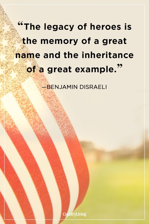 the legacy of heroes is the memory of a great name and the inheritance of a great example. benjamin disraeli