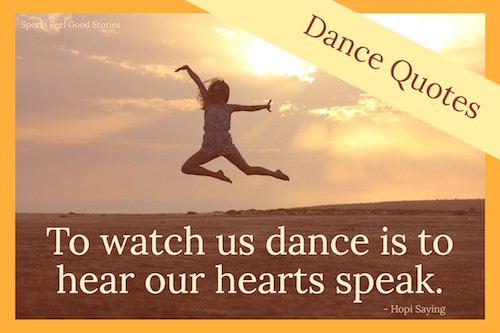 to watch us dance is to hear our hearts speak. hopi saying