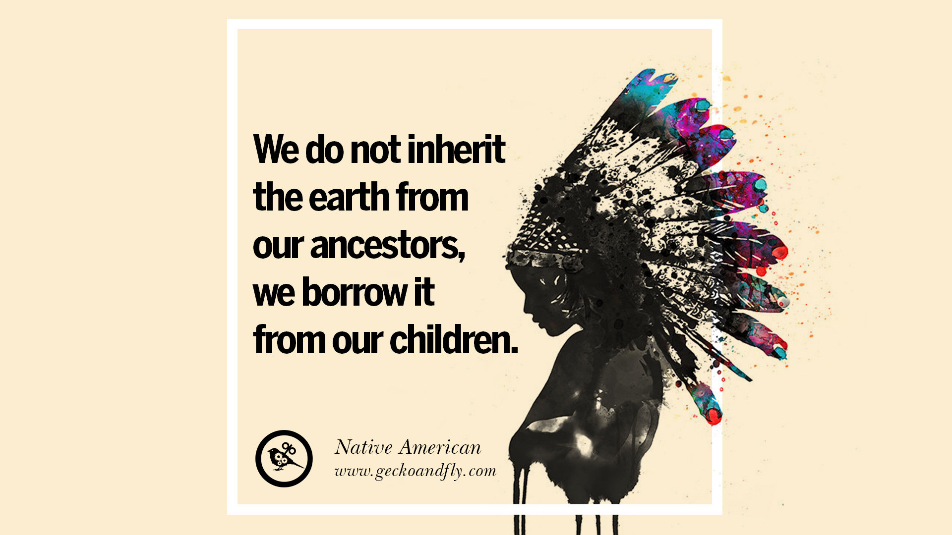 we do not inherit the earth from our ancestors, we borrow it from our children.