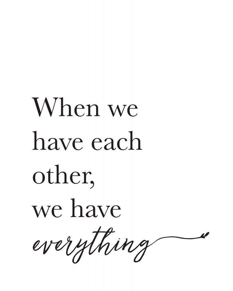 when we have each other, we have everything