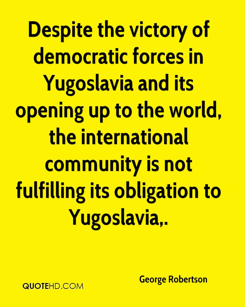 Despite the victory of democratic forces in Yugoslavia and its opening up to the world, the international community is not fulfilling its obligation to Yugoslavia.