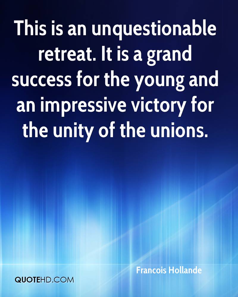 This is an unquestionable retreat. It is a grand success for the young and an impressive victory for the unity of the unions. francois hollande