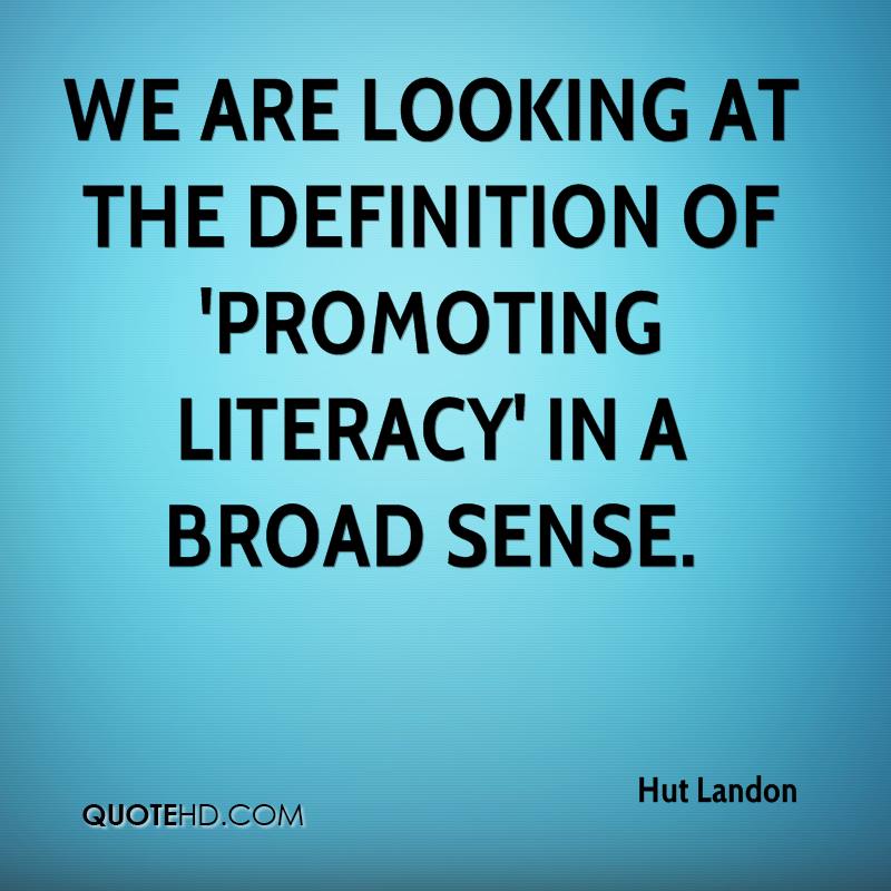 We are looking at the definition of ‘promoting literacy’ in a broad sense. hut landon