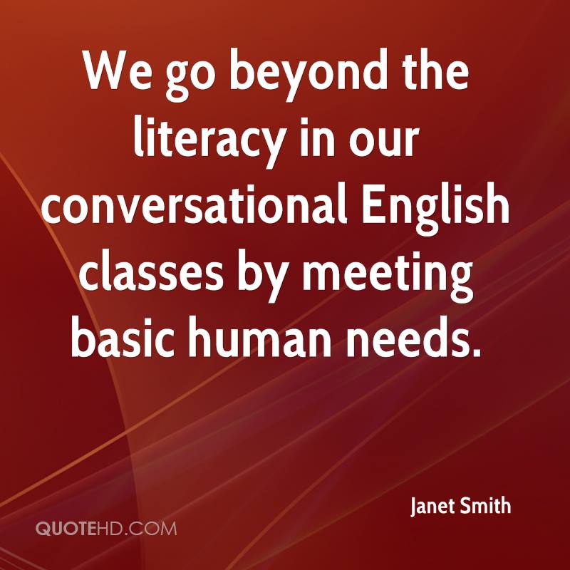 We go beyond the literacy in our conversational English classes by meeting basic human needs. janet smith