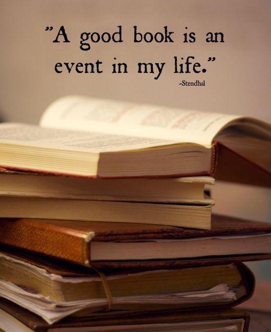 a good book is an event in my life. stendhal