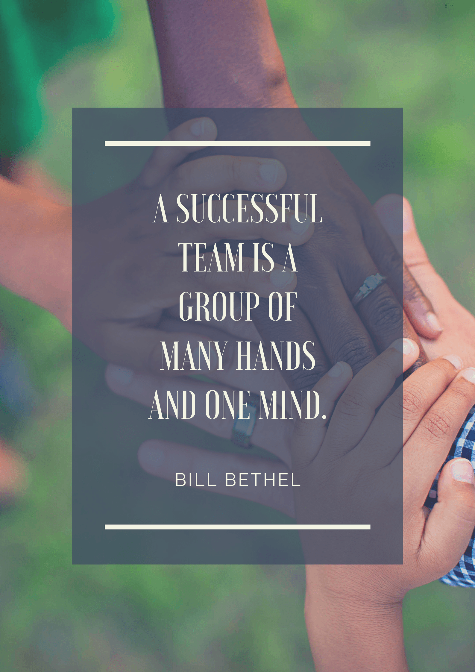a successful team is a group of many hands and one mind. bill bethel