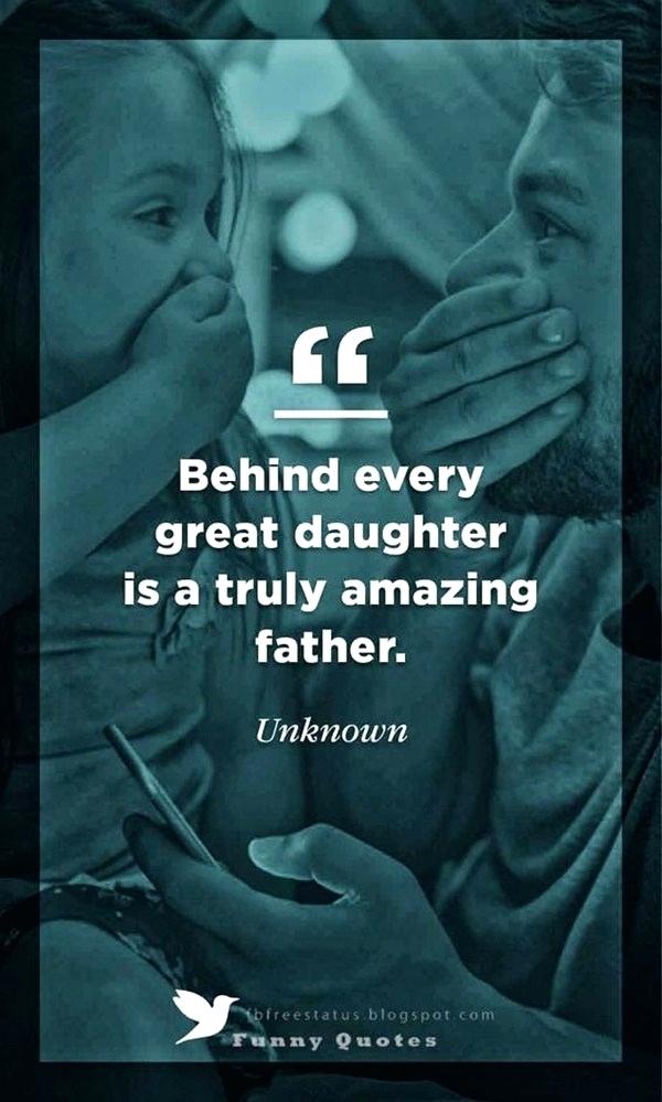 Behind every great daughter is a truly amazing dad quotes Behind Every Great Daughter Is A Truly Amazing Father