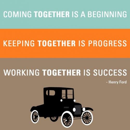 coming together is a beginning keeping together is progress working together is success. henry ford