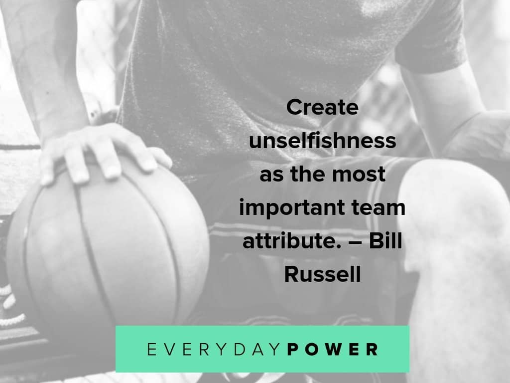 create unselfishness as the most important team attribute. bill russell