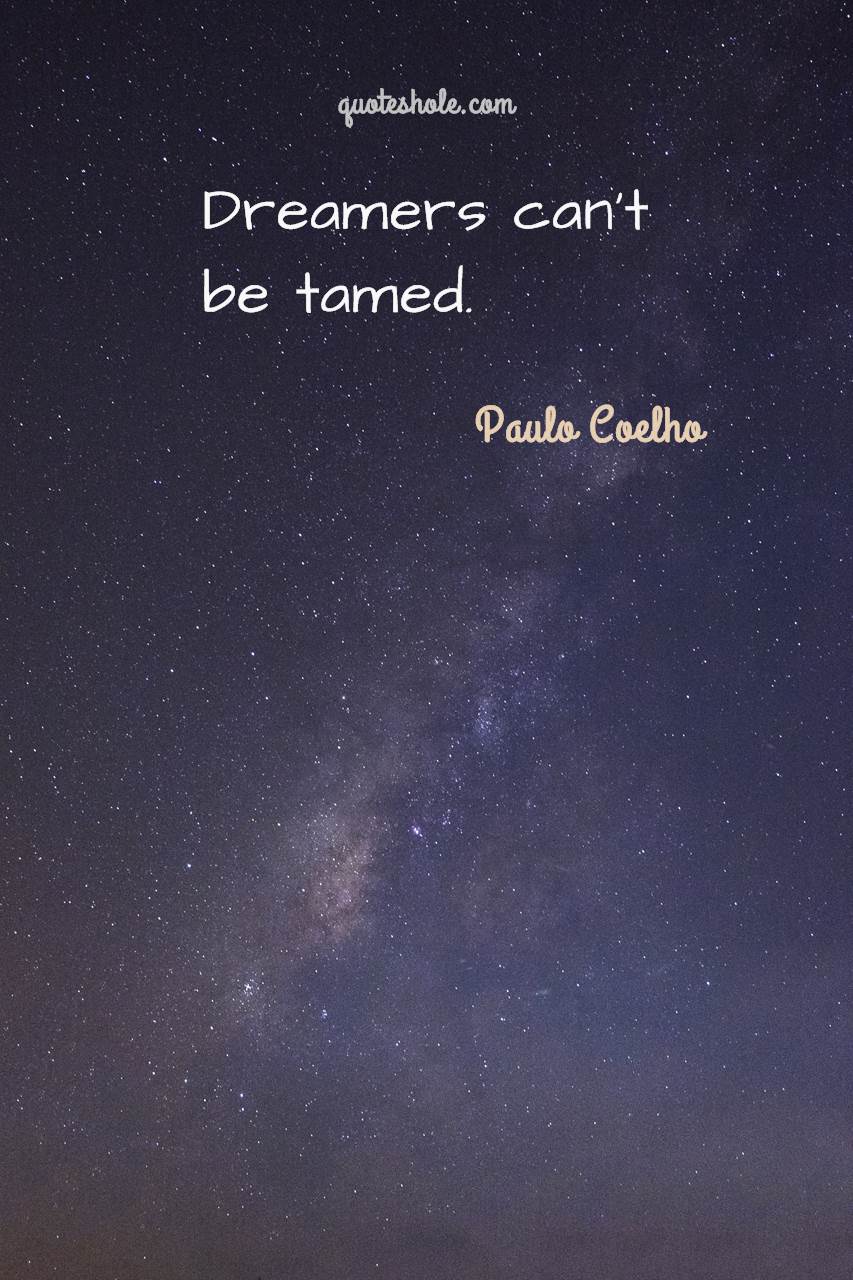 dreamers can’t be tamed. paulo coelho