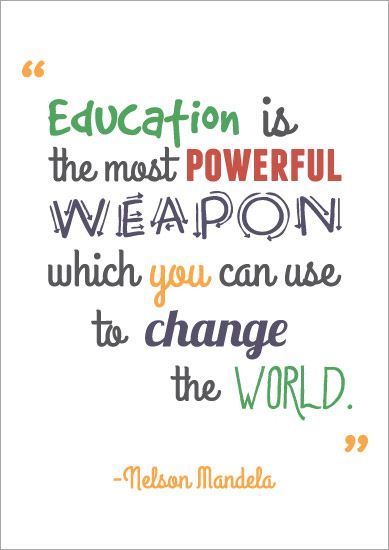 education is the most powerful weapon which you can use to change the world. neldon mandela