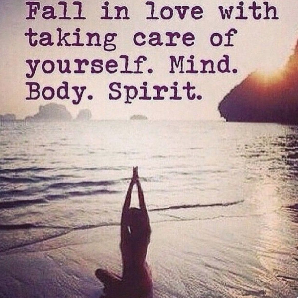 fall in love with taking care of yourself. mind, body, spirit