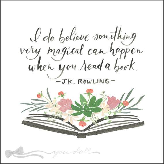 i do believe something very megical can happen when you read a book. j.k. rowling