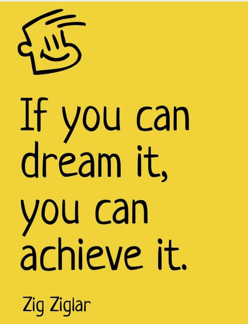 if you can dream it you can achieve it. zig ziglar