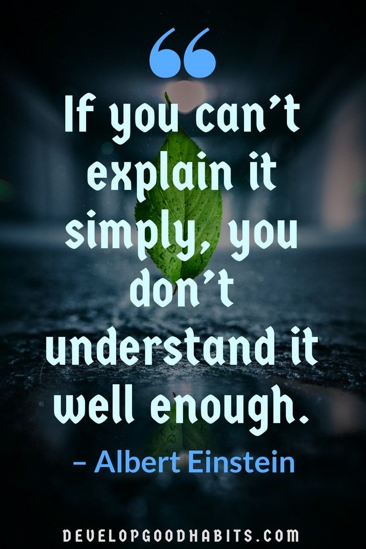 if you can’t explain it simply, you don’t understand it well enough. albert einstein