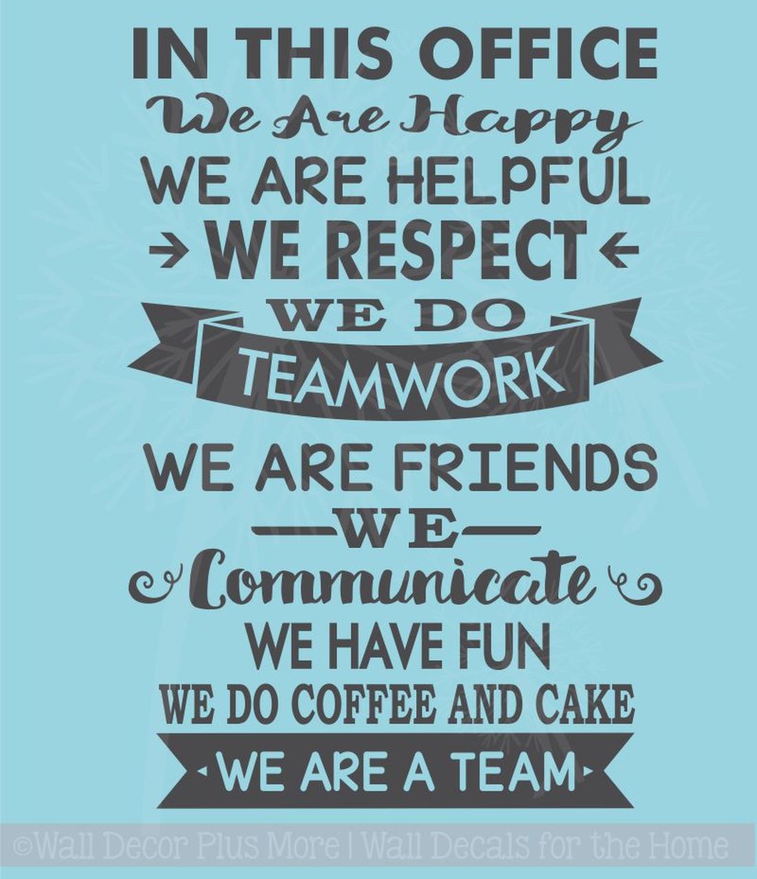 in this office we are happy we are helpful we respect we do teamwork we are friends we communicate we have fun we do coffee and cake we are a team