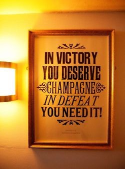 in victory you deserve champagne in defeat you need it