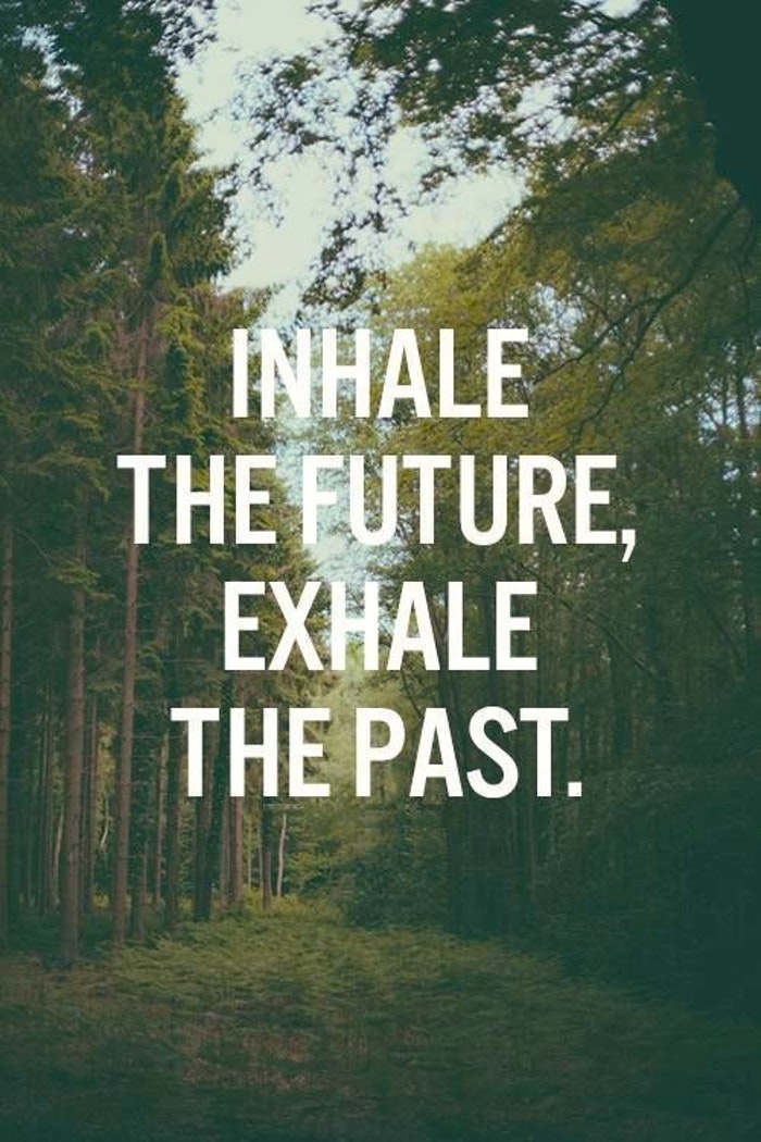 inhale the future, exhale the past
