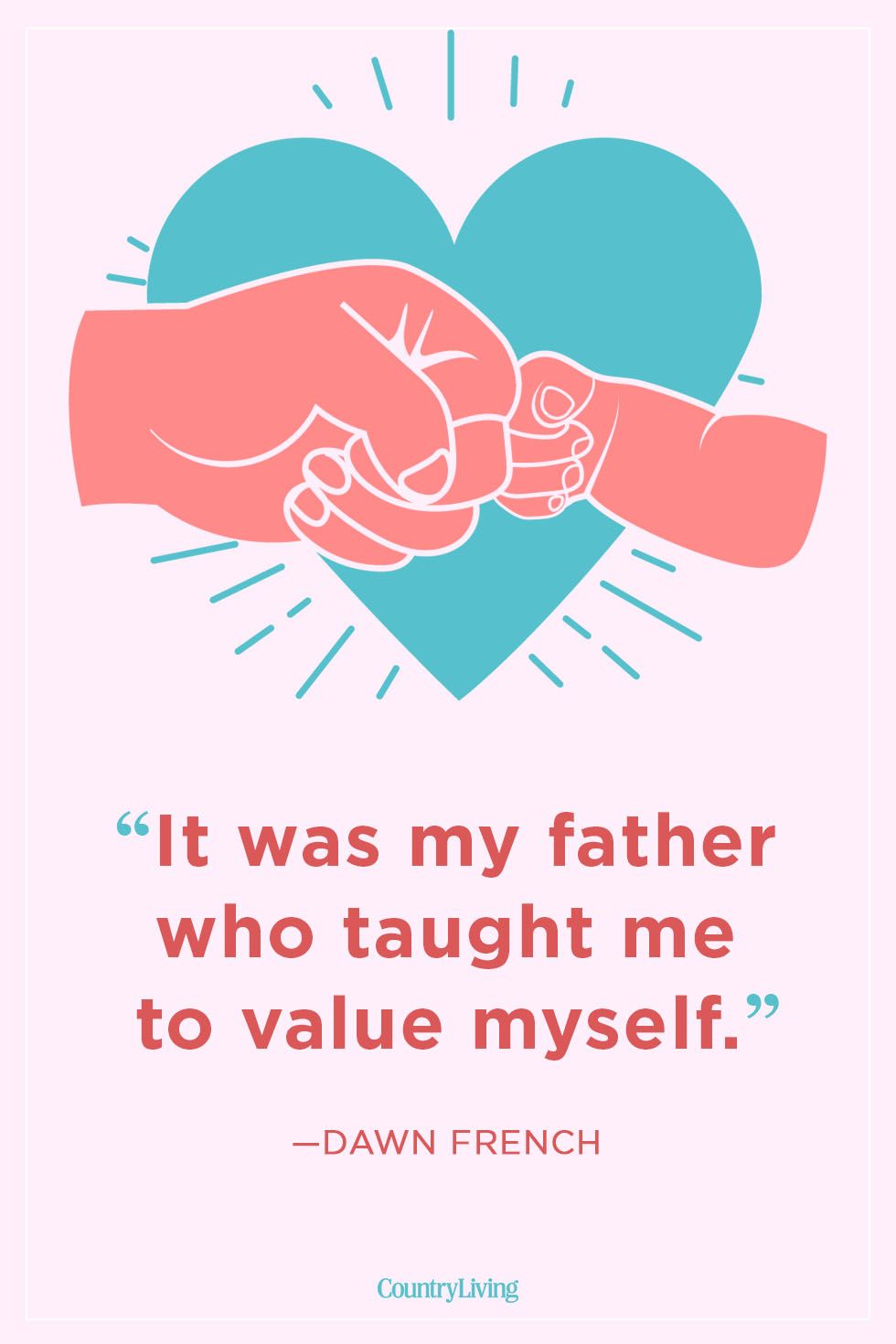 it was my father who taught me to value myself. dawn french