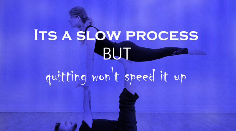 its a slow process but quitting wont’ speed it up
