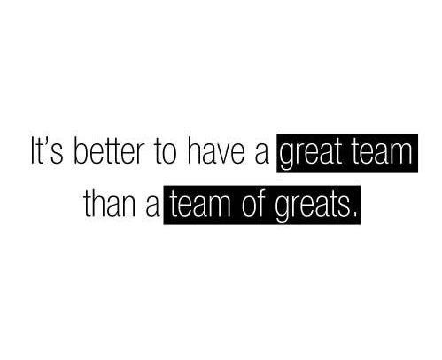 it’s better to have a great team than a team of greats