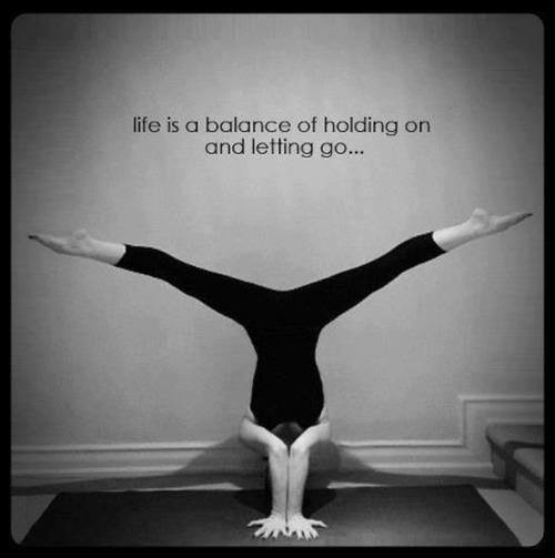 life is a balance of holding on and letting go