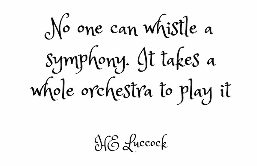 no one can whistle a symphony. it takes a whole orchestra to play it. he luccock