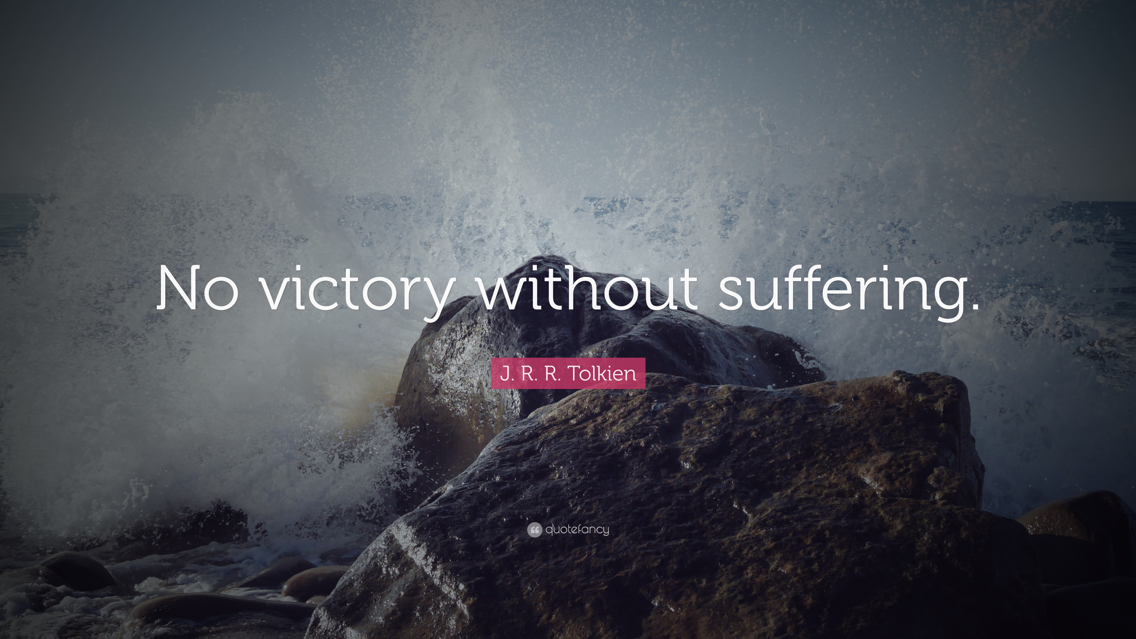 no victory without suffering. j.r.r. tolkien