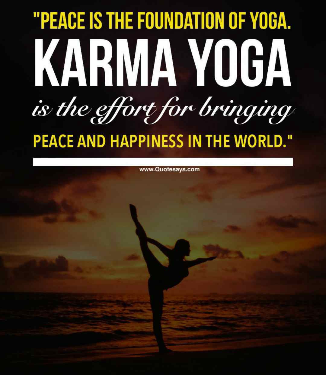 peace is the foundation of yoga. karma yoga is the effort for bringing peace and happiness in the world