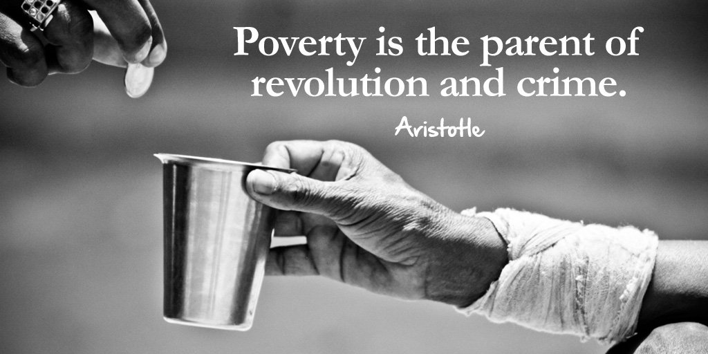 poverty is the parent of revolution and crime. aristotle
