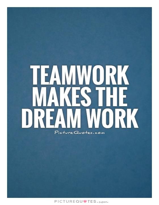 teamwork makes the dream work