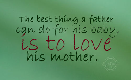 the best thing a father can do for his baby is to love his mother