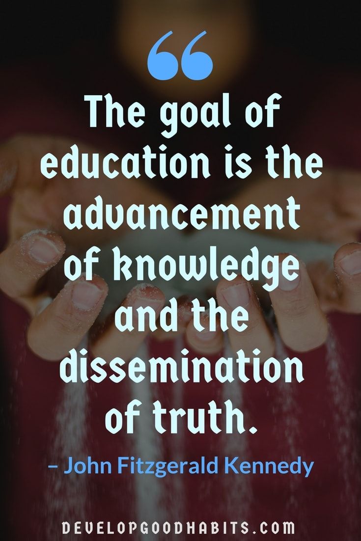 the goal of education is the advancement of knowledge and the dissemination of truth. john fitzgerald kennedy