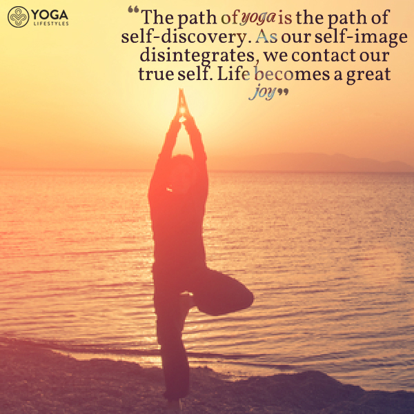 the path of yoga is the path of self-discovery. as our self-image disintegrates we contact our true self. life becomes a great joy
