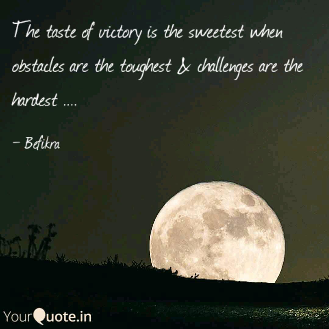 the taste of victory is the sweetest when obstacles are the toughest & challenges are the hardest. befikra