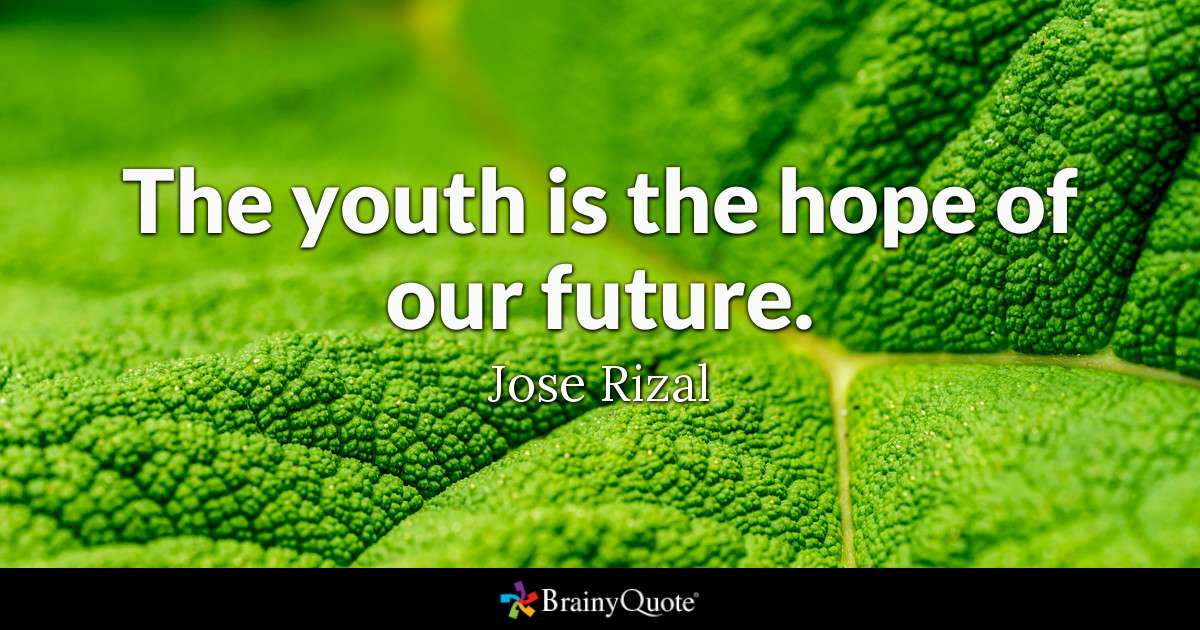 the youth is the hope of our future. jose rizal